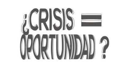 ¿Crisis = Oportunidad?