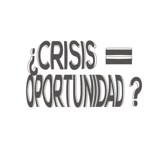 ¿Crisis = Oportunidad?