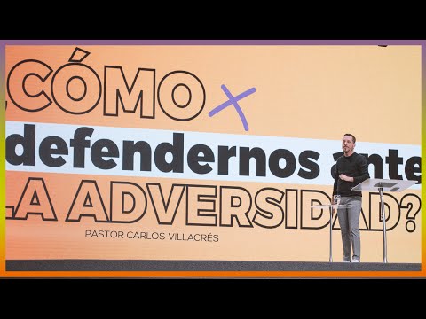 ¿Cómo defendernos ante la adversidad? – Pastor Carlos Villacrés