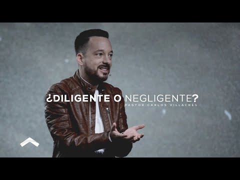 ¿Diligente o negligente?- Pastor Carlos Villacrés