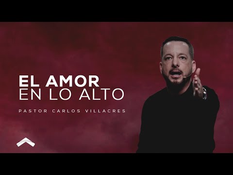 El amor en lo alto- Pastor Carlos Villacrés