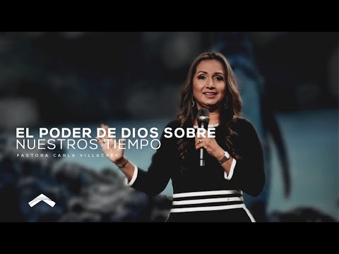 El poder de Dios sobre nuestros tiempos.-Pastora Carla Villacrés