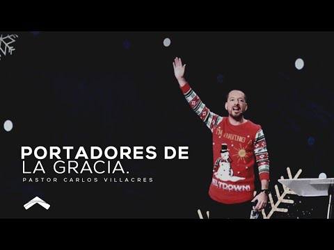 Portadores de la gracia- Pastor Carlos Villacrés