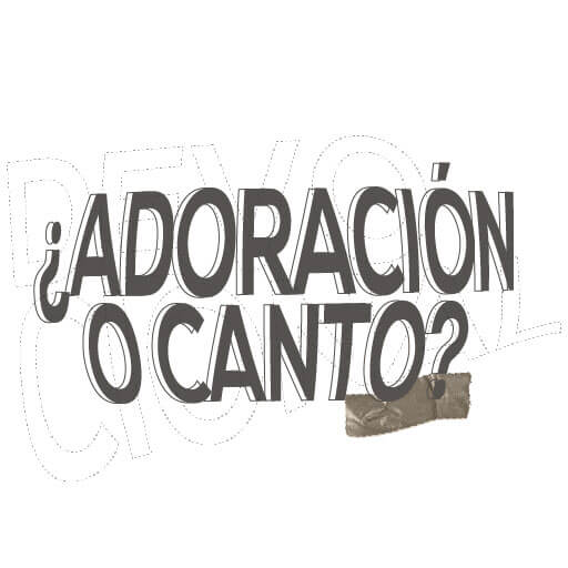 ¿Adoración o canto?