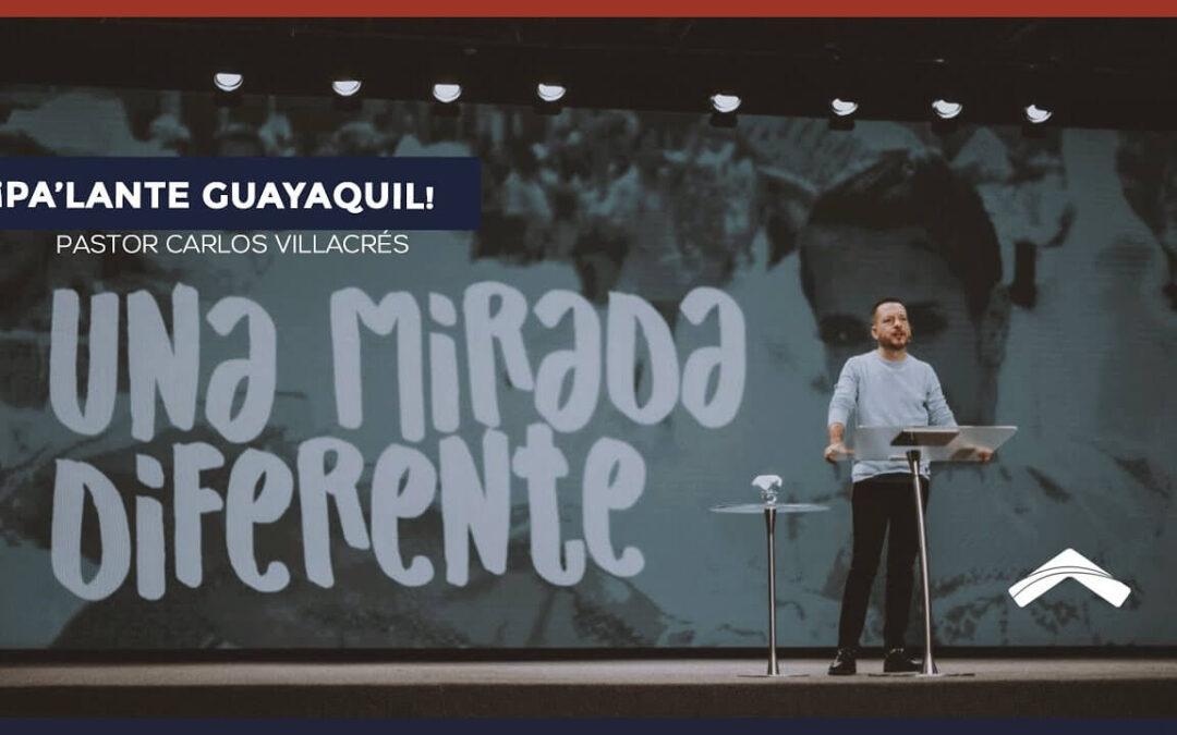 ¡Pa´lante Guayaquil! – Pastor Carlos Villacrés