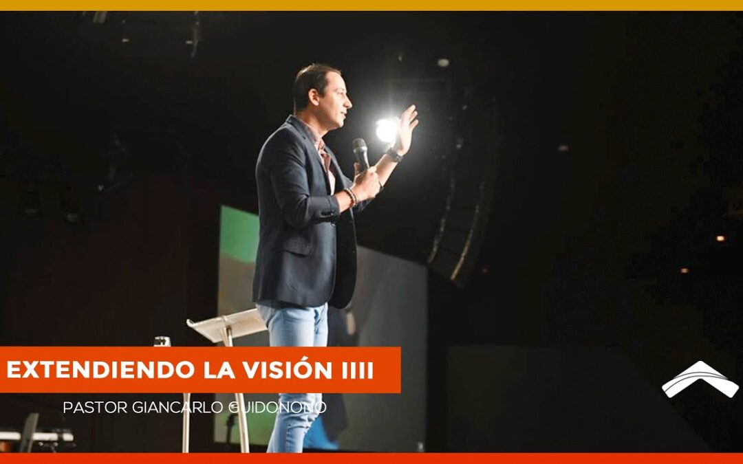 Extendiendo la visión Pt. 4 – Pastor Carlos Villacrés