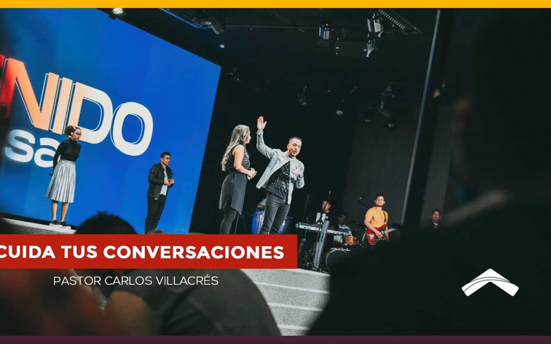 Cuida tus conversaciones – Pastor Carlos Villacrés