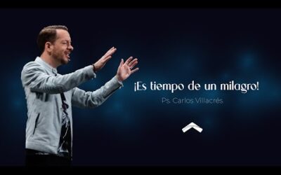 ¡Es tiempo de un milagro! – Ps. Carlos Villacrés